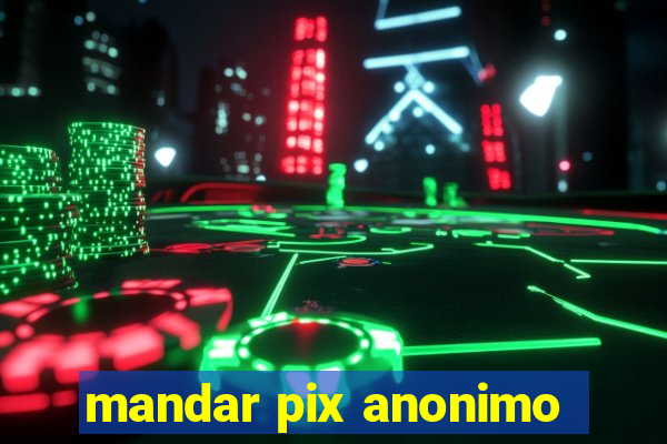 mandar pix anonimo